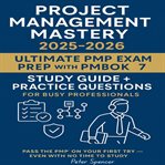 Project Management Mastery : 2025-2026: Ultimate Pmp-exam Prep With Pmbok7 Study Guide + Prac: Pass The Pmp On Your First Try - cover image cdn