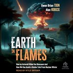 Earth in Flames : How An Asteroid Killed The Dinosaurs And How We Can Avoid A Similar Fate From Nuclear Winter cover image cdn