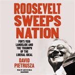 Roosevelt Sweeps Nation : FDR's 1936 Landslide and the Triumph of the Liberal Ideal cover image cdn