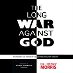 The Long War Against God : The History and Impact of the Creation\/Evolution Conflict cover image cdn