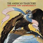 The American Trajectory : Divine or Demonic? cover image cdn