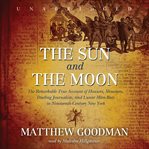 The Sun and the Moon : The Remarkable True Account of Hoaxers, Showmen, Dueling Journalists, and Lunar Man-Bats in Nineteen cover image cdn