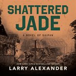 Shattered Jade : A Novel of Saipan cover image cdn