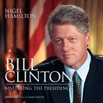 Bill Clinton : Mastering the Presidency cover image cdn