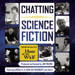 Chatting Science Fiction : Selected Interviews from Hour of the Wolf cover image cdn
