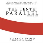 The Tenth Parallel : Dispatches from the Fault Line between Christianity and Islam cover image cdn