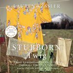 Stubborn Twig : Three Generations in the Life of a Japanese American Family cover image cdn