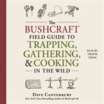 The Bushcraft Field Guide to Trapping, Gathering, and Cooking in the Wild cover image cdn