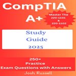 CompTIA A+ Study Guide 2025 : Master The 220-1101 & 220-1102 With 250+ Practice Questions & Answers For Exam Success cover image cdn
