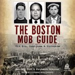 The Boston Mob Guide : Hit Men, Hoodlums & Hideouts cover image cdn