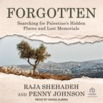 Forgotten : Searching For Palestine's Hidden Places And Lost Memorials cover image cdn
