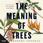 The Meaning of Trees : The Bestselling Guide to New Zealand's Native Plants cover image cdn