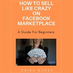 How to Sell Like Crazy on Facebook Marketplace: A Guide for Beginners cover image cdn