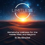 Limitless Human : Biohacking Wellness For The Middle East And Beyond cover image cdn