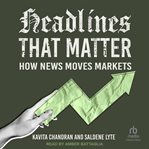 Headlines That Matter : How News Moves Markets cover image cdn