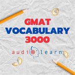 GMAT Vocabulary 3000 AudioLearn : Learn How to Master Proper Spelling, Pronunciation, Definitions, Synonyms/Antonyms of the Top 3000 G cover image cdn