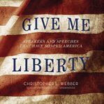 Give Me Liberty : Speakers and Speeches That Have Shaped America cover image cdn