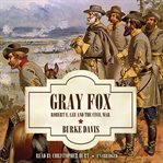Gray Fox : Robert E. Lee and the Civil War cover image cdn