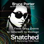 Snatched : From Drug Queen to Informer to Hostage-a Harrowing True Story cover image cdn