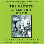 A Basic History of the United States, Vol. 4 : The Growth of America, 1878-1928 cover image cdn