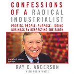 Confessions of a Radical Industrialist : Profits, People, Purpose–Doing Business by Respecting the Earth cover image cdn