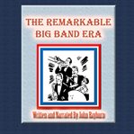 The Remarkable Big Band Era : Just What Is Nostalgia? cover image cdn