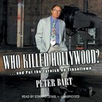 Who Killed Hollywood? : And Put the Tarnish on Tinseltown cover image cdn