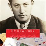 My Dear Boy : A World War II Story of Escape, Exile, and Revelation cover image cdn