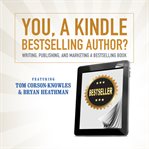 You, a Kindle Bestselling Author? : Writing, Publishing and Marketing a Best Selling Book cover image cdn