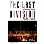 The Last Division : A History of Berlin, 1945-1989 cover image cdn