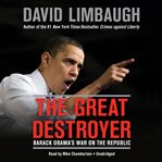 The Great Destroyer : Barack Obama's War on the Republic cover image cdn