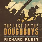 The Last of the Doughboys : The Forgotten Generation and Their Forgotten World War cover image cdn