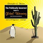 The Politically Incorrect Guide to Global Warming (and Environmentalism) cover image cdn