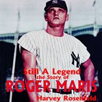 Still a Legend : The Story of Roger Maris cover image cdn