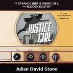 The Strange Birth, Short Life, and Sudden Death of Justice Girl cover image cdn