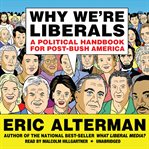 Why We're Liberals : A Political Handbook for Post-Bush America cover image cdn