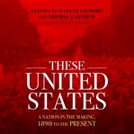These United States : A Nation in the Making, 1890 to the Present cover image cdn