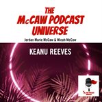 The Mccaw Podcast Universe : Keanu Reeves cover image cdn