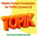 Master Korean Vocabulary for TOPIK 1 (Level 1-2) : Learn Essential Words For The Exam cover image cdn