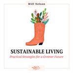 Sustainable Living : Practical Strategies For A Greener Future cover image cdn