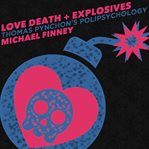 Love Death + Explosives : Thomas Pynchon's Polipsychology cover image cdn