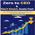 Zero to CEO & Start Smart, Scale Fast : The Ultimate Guide To Building, Scaling, And Succeeding In Business-2 Books In 1 cover image cdn