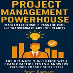 Project Management Powerhouse : Master Leadership, Pass The Pmp, And Transform Chaos Into Clarity -the Ultimate 3-in-1 Guide With Ex cover image cdn