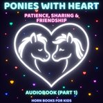 Ponies With Heart - 7 Bedtime Stories About Kindness, Honesty & Courage (Part 1) cover image cdn