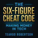 The Six Figure Cheat Code : Makin Money In Tech cover image cdn