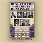 Beneath the American Renaissance : The Subversive Imagination in the Age of Emerson and Melville cover image cdn