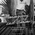 Hemingway and Bimini : The Birth Of Sport Fishing At "the End Of The World" cover image cdn