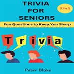 Trivia for Seniors : Fun Questions To Keep You Sharp- 2in 1 cover image cdn