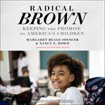 Radical Brown : Keeping The Promise To America's Children cover image cdn