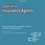 Spanish for Insurance Agents : Clear, Professional Communication For Claims, Coverage, And Customer Care cover image cdn